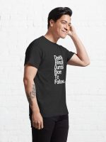 Deaf & Blind & Dumb & Born To Follow. Classic T-Shirt