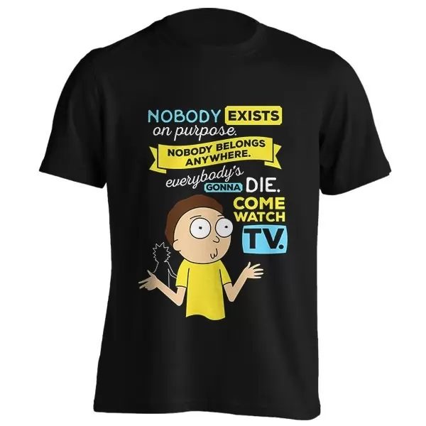 Nobody Exists On Purpose , Nobody Belongs Anywhere , Everybody'S Gonna Die , Come Watch Tv T Shirt