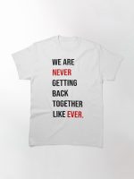 Taylor Swift 22 Shirt (We Are Never Getting Back Together Like Ever) Classic T-Shirt